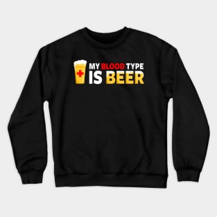 My Blood Type is Beer Crewneck Sweatshirt